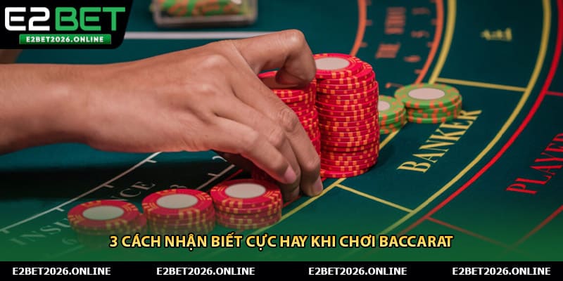 3 cách nhận biết cực hay khi chơi baccarat