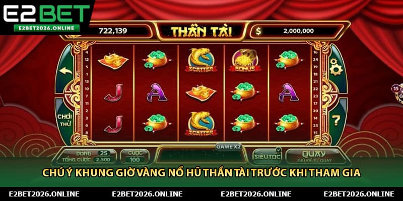 Chú ý khung giờ vàng nổ hũ thần tài trước khi tham gia
