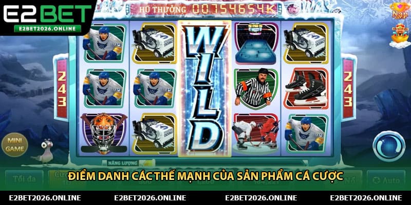 Điểm danh các thế mạnh của sản phẩm cá cược